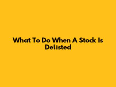 What To Do When A Stock Is Delisted