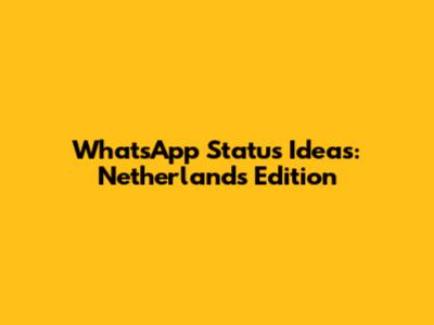 WhatsApp Status Ideas: Netherlands Edition