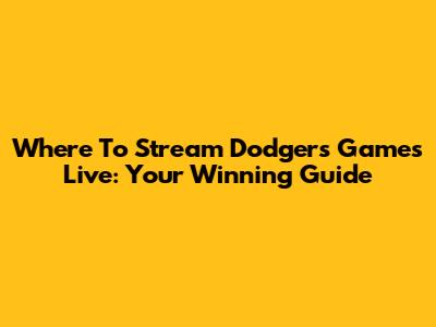Where To Stream Dodgers Games Live: Your Winning Guide