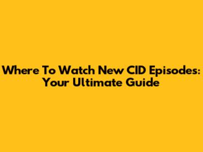 Where To Watch New CID Episodes: Your Ultimate Guide
