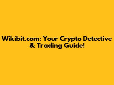 Wikibit.com: Your Crypto Detective & Trading Guide!