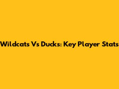 Wildcats Vs Ducks: Key Player Stats