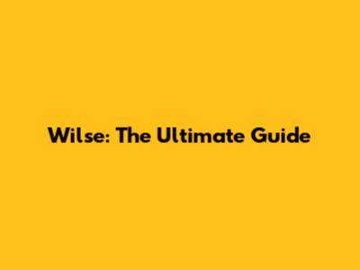 Wilse: The Ultimate Guide