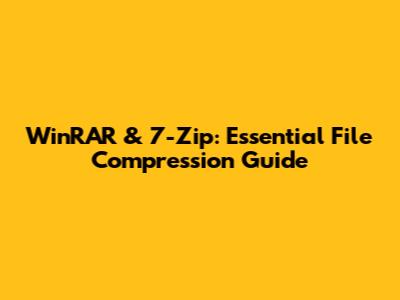 WinRAR & 7-Zip: Essential File Compression Guide