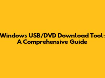 Windows USB/DVD Download Tool: A Comprehensive Guide