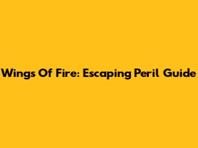 Wings Of Fire: Escaping Peril Guide
