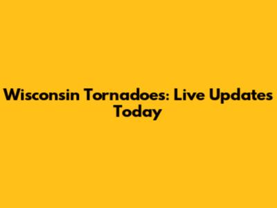 Wisconsin Tornadoes: Live Updates Today