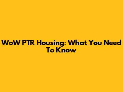 WoW PTR Housing: What You Need To Know