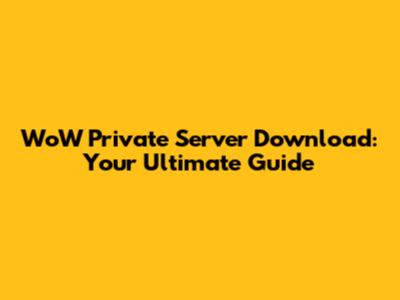 WoW Private Server Download: Your Ultimate Guide