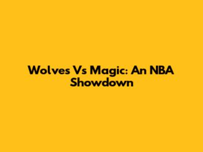 Wolves Vs Magic: An NBA Showdown