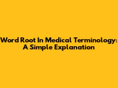Word Root In Medical Terminology: A Simple Explanation