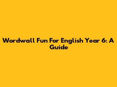 Wordwall Fun For English Year 6: A Guide