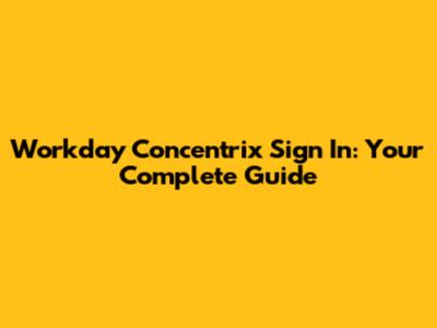 Workday Concentrix Sign In: Your Complete Guide