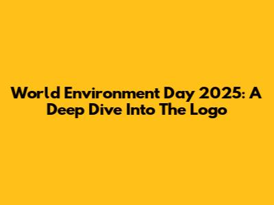World Environment Day 2025: A Deep Dive Into The Logo