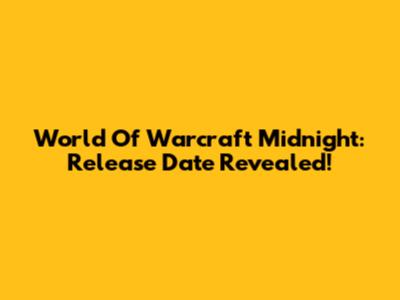 World Of Warcraft Midnight: Release Date Revealed!