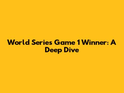 World Series Game 1 Winner: A Deep Dive