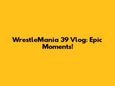 WrestleMania 39 Vlog: Epic Moments!