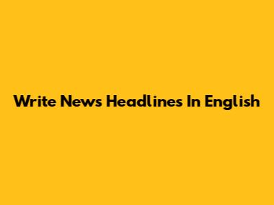 Write News Headlines In English