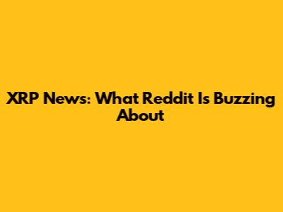 XRP News: What Reddit Is Buzzing About