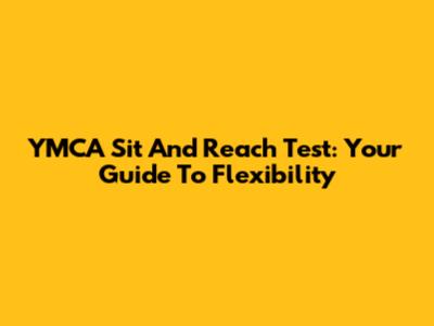 YMCA Sit And Reach Test: Your Guide To Flexibility