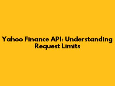 Yahoo Finance API: Understanding Request Limits