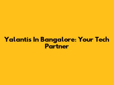 Yalantis In Bangalore: Your Tech Partner
