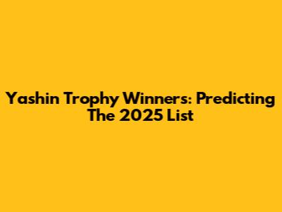 Yashin Trophy Winners: Predicting The 2025 List
