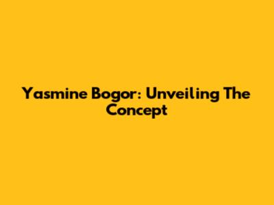 Yasmine Bogor: Unveiling The Concept