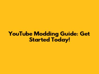 YouTube Modding Guide: Get Started Today!