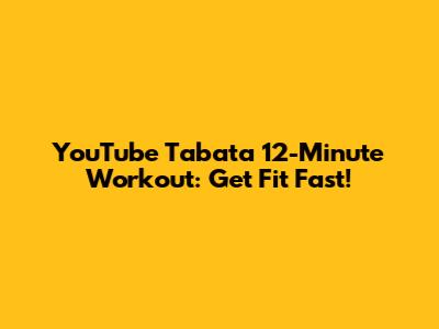YouTube Tabata 12-Minute Workout: Get Fit Fast!