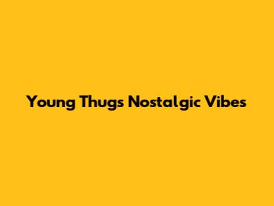 Young Thug's Nostalgic Vibes