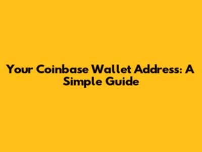 Your Coinbase Wallet Address: A Simple Guide