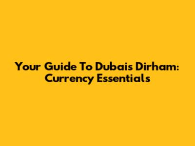 Your Guide To Dubai's Dirham: Currency Essentials
