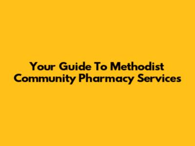 Your Guide To Methodist Community Pharmacy Services
