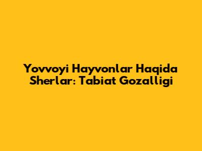 Yovvoyi Hayvonlar Haqida She'rlar: Tabiat Go'zalligi