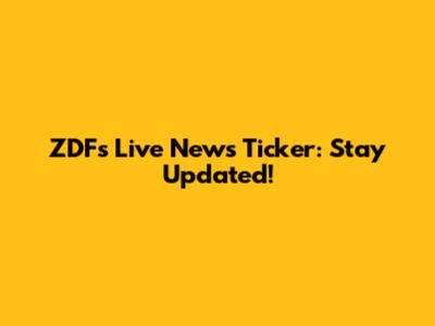 ZDF's Live News Ticker: Stay Updated!