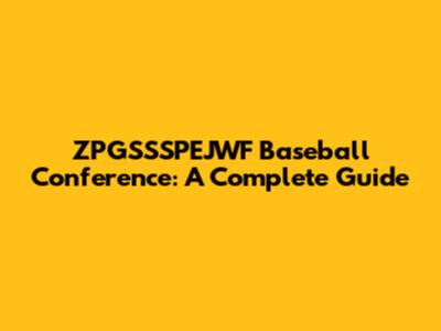 ZPGSSSPEJWF Baseball Conference: A Complete Guide