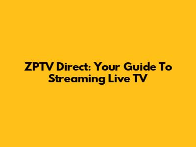 ZPTV Direct: Your Guide To Streaming Live TV