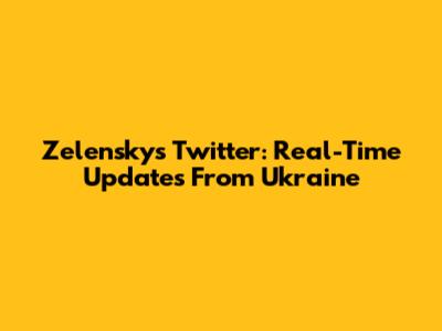 Zelensky's Twitter: Real-Time Updates From Ukraine