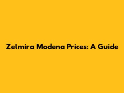 Zelmira Modena Prices: A Guide