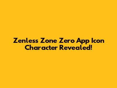 Zenless Zone Zero App Icon Character Revealed!