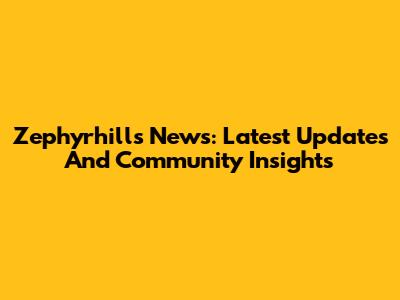 Zephyrhills News: Latest Updates And Community Insights