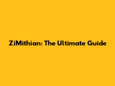 ZiMithian: The Ultimate Guide
