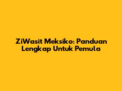 ZiWasit Meksiko: Panduan Lengkap Untuk Pemula