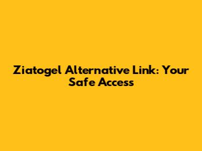 Ziatogel Alternative Link: Your Safe Access