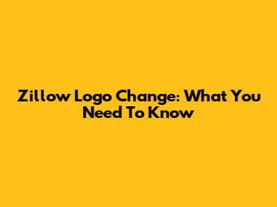 Zillow Logo Change: What You Need To Know