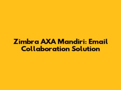 Zimbra AXA Mandiri: Email Collaboration Solution
