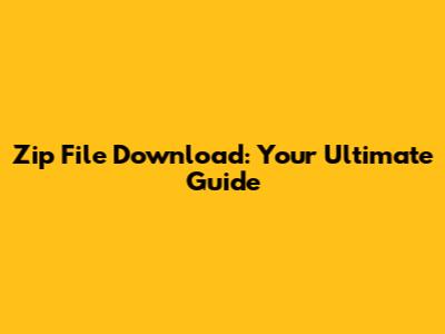 Zip File Download: Your Ultimate Guide