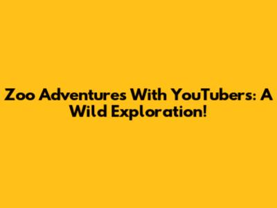 Zoo Adventures With YouTubers: A Wild Exploration!