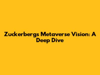 Zuckerberg's Metaverse Vision: A Deep Dive